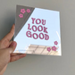 You look good